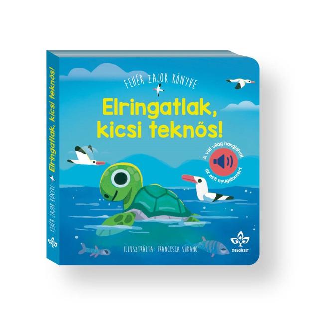 Elringatlak, kicsi teknős! – Fehér zajok könyve a vízi világ hangjaival az esti nyugalomért