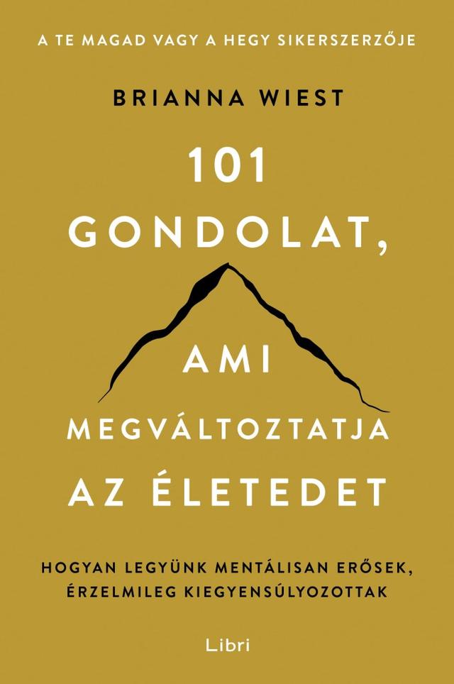 101 gondolat, ami megváltoztatja az életedet - Hogyan legyünk mentálisan erősek, érzelmileg kiegyensúlyozottak