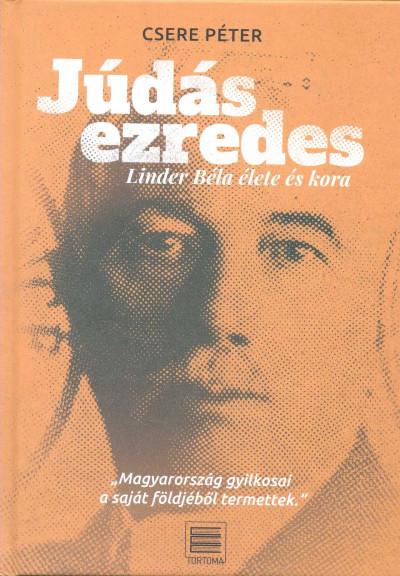 Júdás ezredes - Linder Béla élete és kora