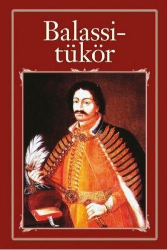 Balassi-tükör - avagy Balassi Bálint válogatott versei és viszontagságai
