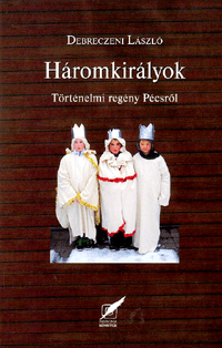 Háromkirályok - Történelmi regény Pécsről