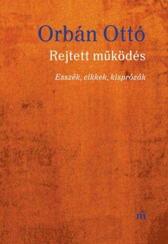 Rejtett működés - Esszék, cikkek, kisprózák