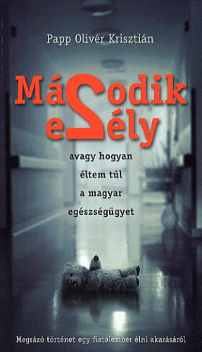 Második esély - Avagy hogyan éltem túl a Magyar egészségügyet