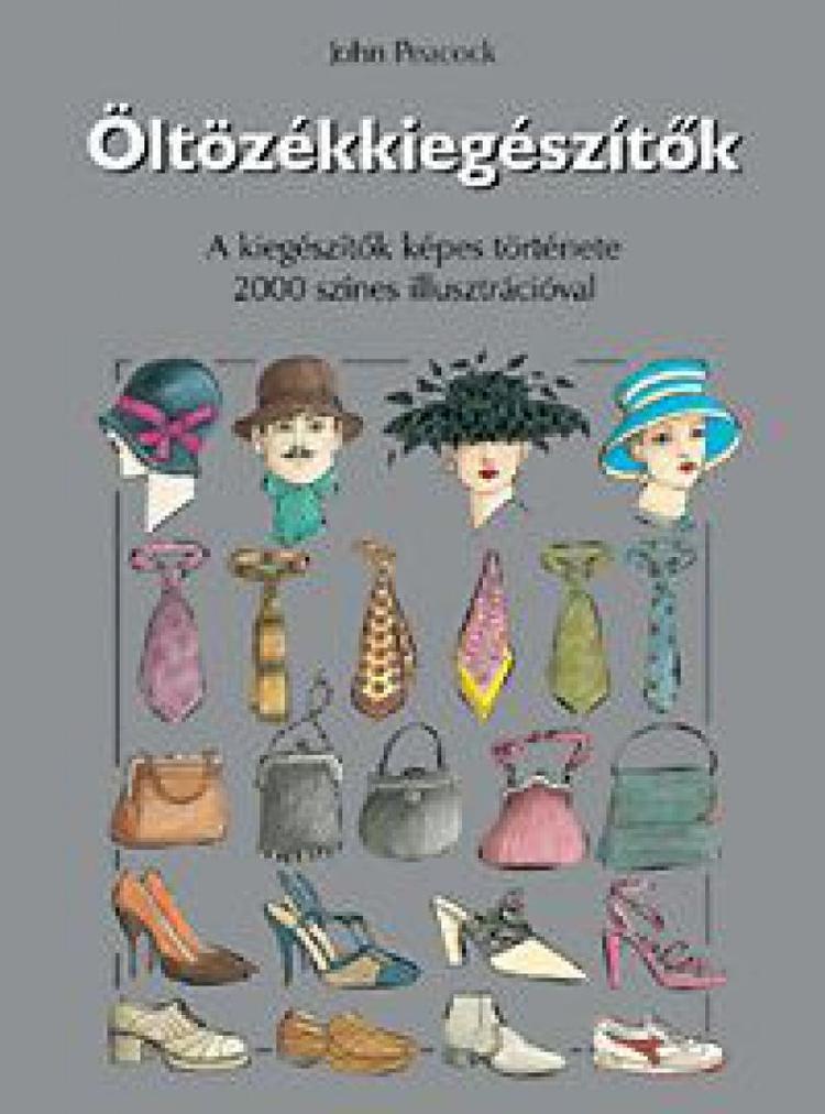 Öltözékkiegészítők - A kiegészítők képes története 2000 színes illusztrációval