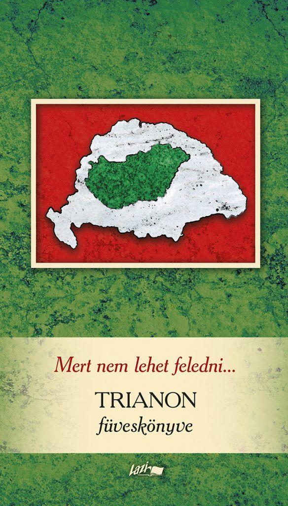 Mert nem lehet feledni... - Trianon füveskönyve