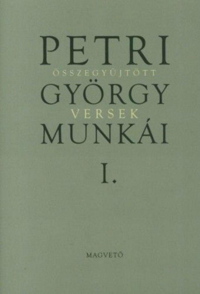 Petri György munkái 1. - Összegyűjtött versek