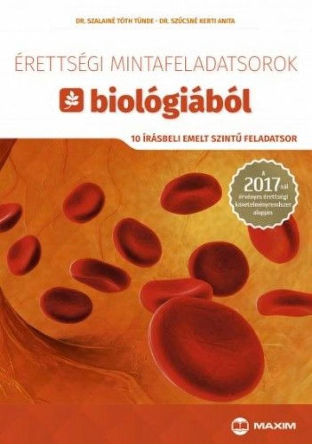 Érettségi mintafeladatsorok biológiából (10 írásbeli emelt szintű feladatsor) - A 2017-től érvényes érettségi követelményrendszer alapján