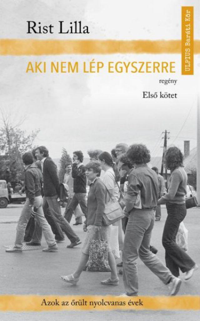 Aki nem lép egyszerre - Első kötet - Azok az őrült nyolcvanas évek