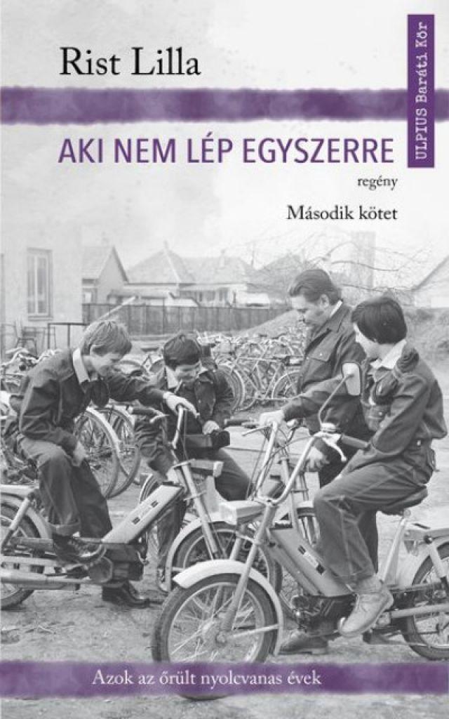 Aki nem lép egyszerre - Második kötet - Azok az őrült nyolcvanas évek