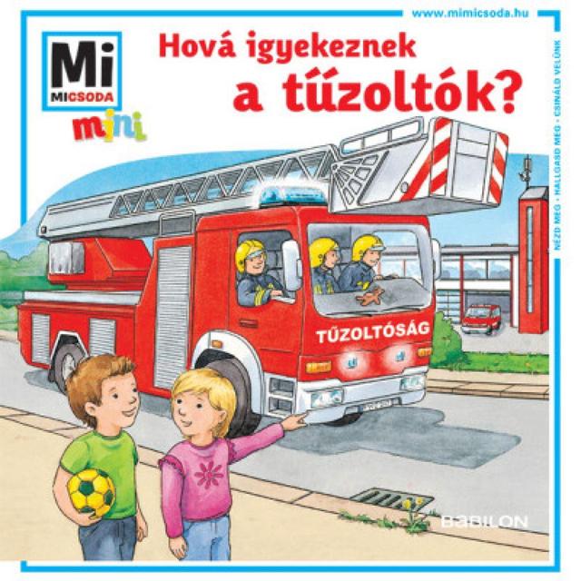 Hová igyekeznek a tűzoltók? - Mi MICSODA mini füzet