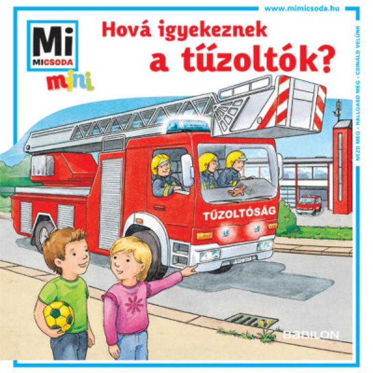 Hová igyekeznek a tűzoltók? - Mi MICSODA mini füzet