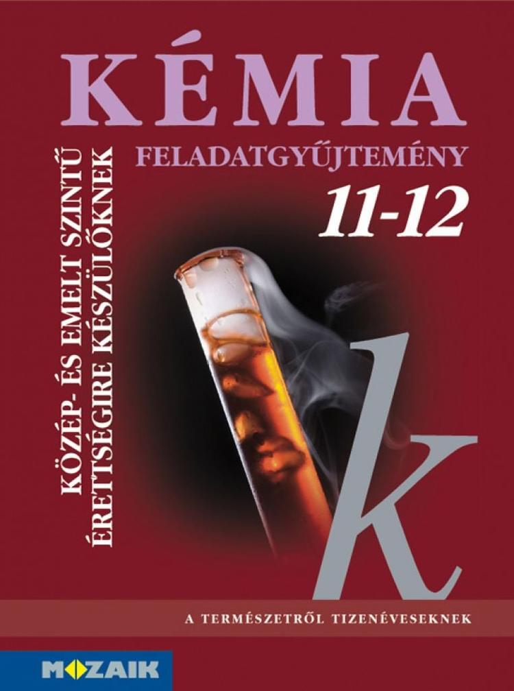 Kémia 11‒12. Feladatgyűjtemény közép- és emelt szintű érettségire készülőknek (MS-3152)