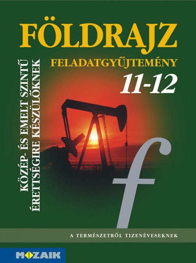 Földrajz 11‒12. Feladatgyűjtemény a közép- és emelt szintű érettségire készülőknek (MS-3150)