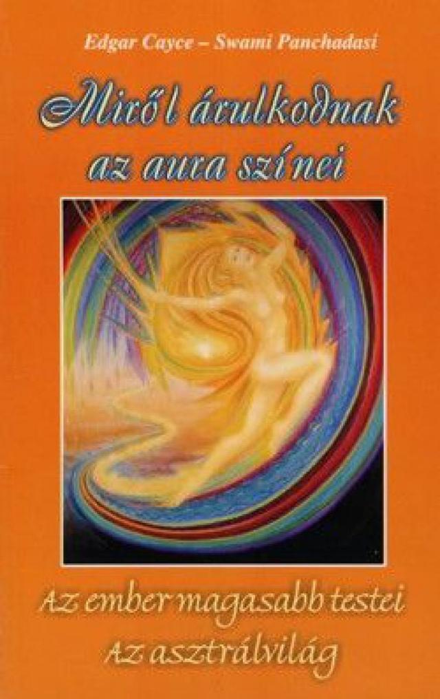 Miről árulkodnak az aura színei - Az ember magasabb testei - Az asztrálvilág