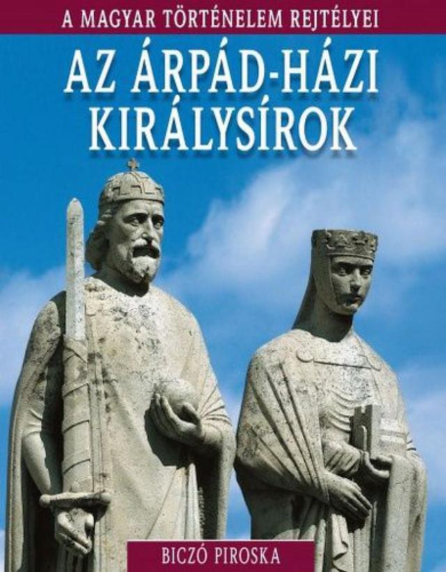 A magyar történelem rejtélyei sorozat 6. kötet - Az ​Árpád-házi királysírok