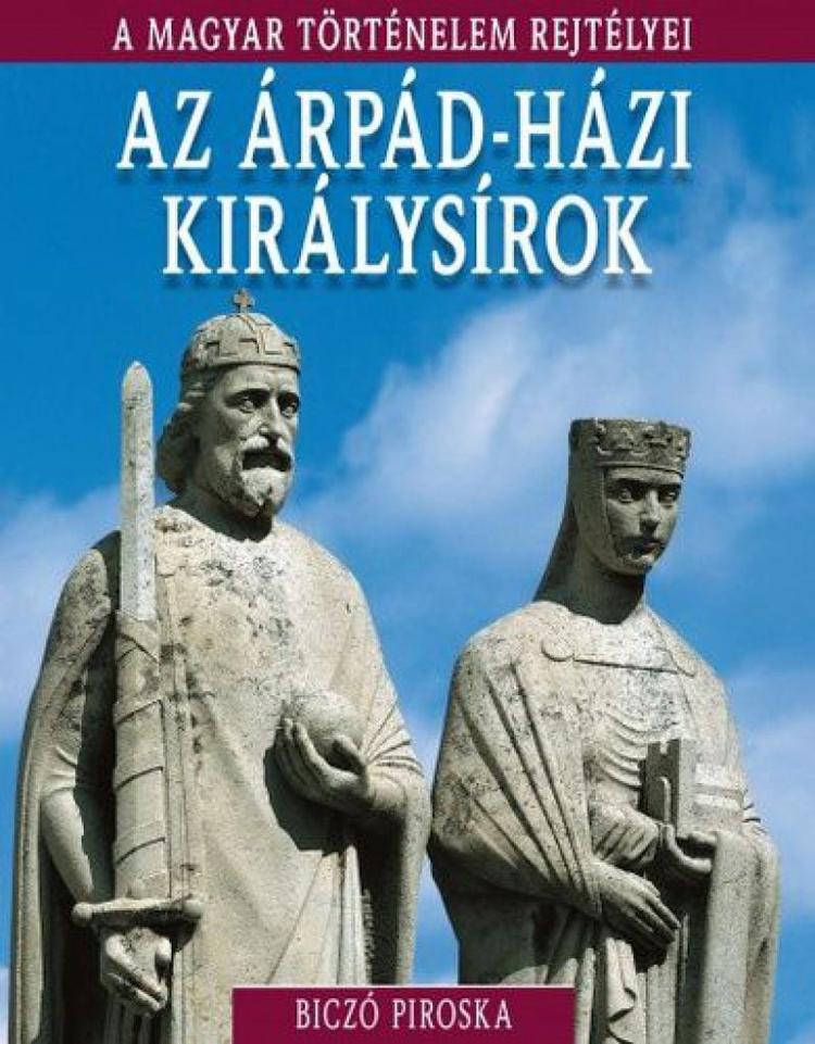 A magyar történelem rejtélyei sorozat 6. kötet - Az ​Árpád-házi királysírok