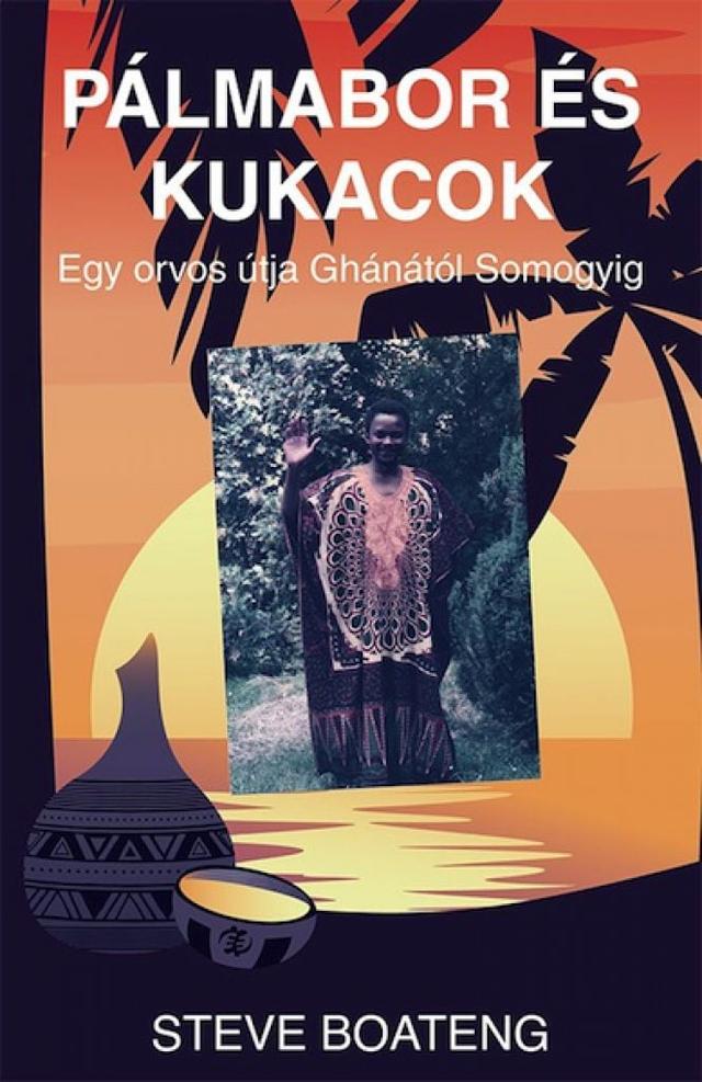 Pálmabor és kukacok. Egy orvos útja Ghánától Somogyig