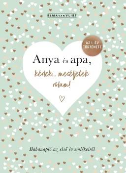 Anya és apa, kérlek... meséljetek rólam! - Babanapló az első év emlékeiről
