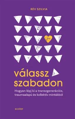 Válassz szabadon - Hogyan lépj ki a transzgenerációs, traumaalapú és kollektív mintákból