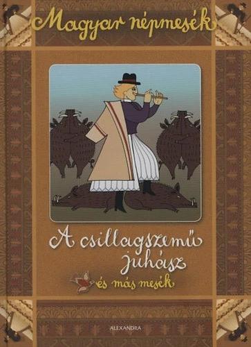 A csillagszemű juhász és más mesék - Magyar népmesék