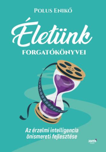 Életünk forgatókönyvei - Az érzelmi intelligencia önismereti fejlesztése