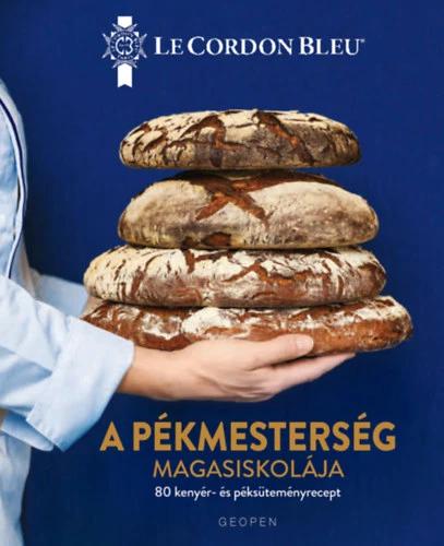 A Pékmesterség magasiskolája - 80 kenyér- és péksüteményrecept