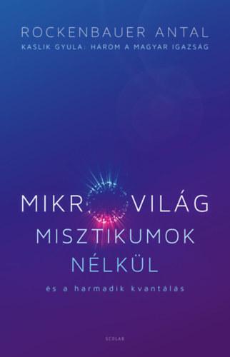 Mikrovilág misztikumok nélkül és a harmadik kvantálás - Kaslik Gyula: Három a magyar igazság