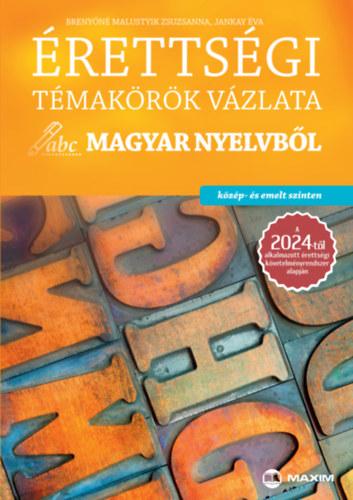 Érettségi témakörök vázlata magyar nyelvből - közép- és emelt szinten - A 2024-től alkalmazott érettségi követelményrendszer alapján