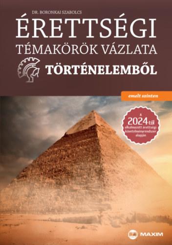 Érettségi témakörök vázlata történelemből - emelt szinten - A 2024-től alkalmazott érettségi követelményrendszer alapján