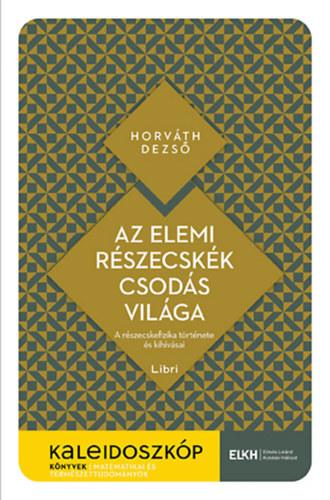 Az elemi részecskék csodás világa - A részecskefizika története és kihívásai