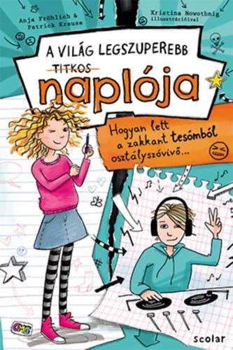 Hogyan lett a zakkant tesómból osztályszóvivő... - A világ legszuperebb titkos naplója