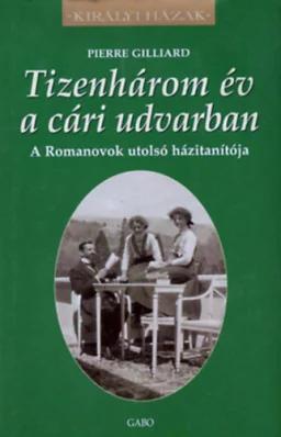 Tizenhárom év a cári udvarban - A Romanovok utolsó házitanítója