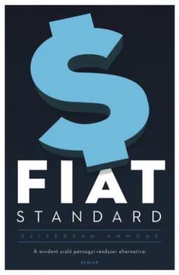 Fiat Standard - A mindent uraló pénzügyi rendszer alternatívái